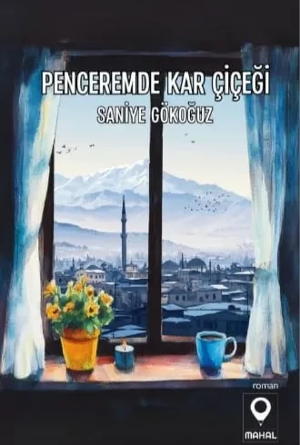 PENCEREMDE KAR ÇİÇEĞİ: BİR ÖĞRETMENİN KALBİNDEN DOĞAN ROMAN