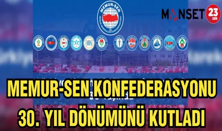 Memur-Sen 30. Yılında Gücünü ve Güvenini Tazeledi